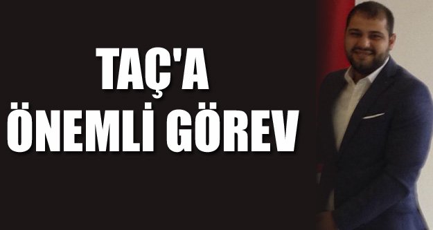 TAÇ'A ÖNEMLİ GÖREV