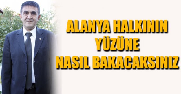 TÜREL'İN ALANYA ÖRNEĞİNE SERT TEPKİ