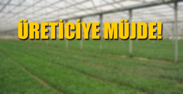 ÜRETİCİYE MÜJDELİ HABER