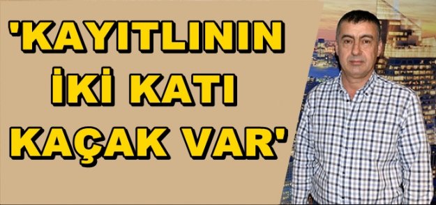 KAYITLININ İKİ KATI KAÇAK