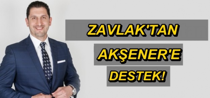 ZAVLAK'TAN AKŞENER'E DESTEK