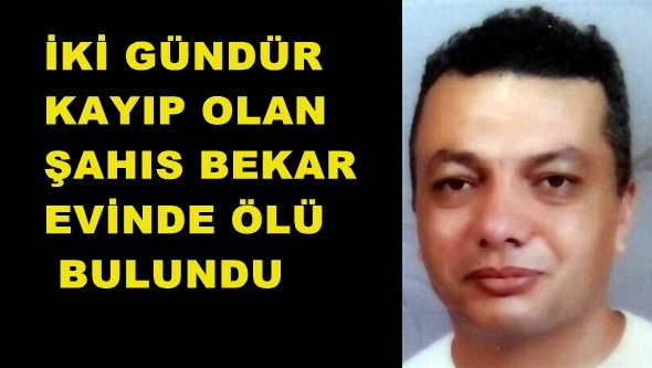 KAYIP VATANDAŞ ÖLÜ BULUNDU