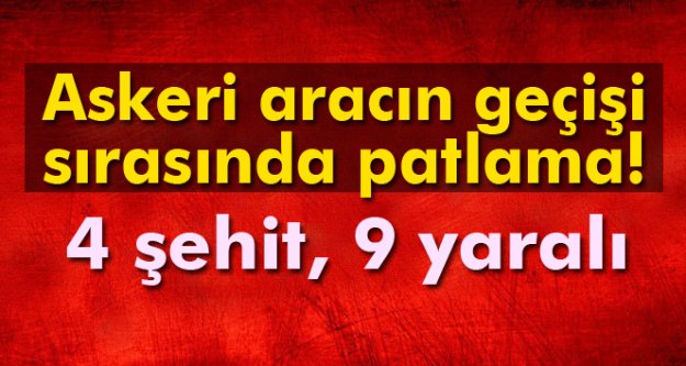 4 ŞEHİDİMİZ 9 YARALIMIZ VAR