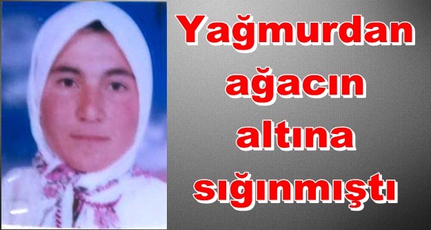 Yıldırım çarpan kadın öldü