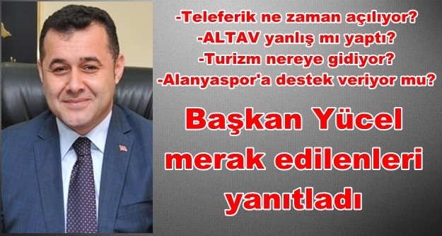 Başkan Yücel'den flaş açıklamalar: Bizi bilen bilir