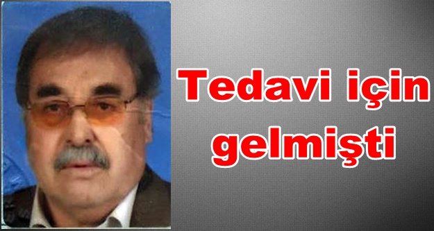 Tedavinin tamamlanmasına ömrü yetmedi