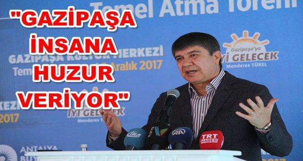 Türel: Gazipaşa'ya sözümüzü tuttuk