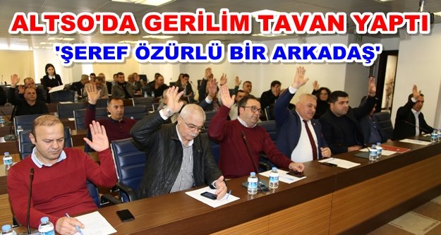 ALTSO'da ortalık fena karıştı