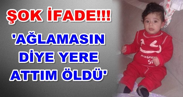 Hadi bebeği öldüren babadan şok ifade