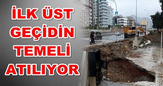 Müjde! Alanya'da üst geçit çalışmaları başladı