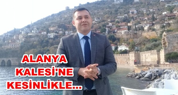 Yücel'den Alanya Kalesi'yle ilgili flaş açıklama
