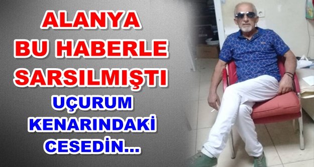 Alanya'da bulunan cesedin kimliği belli oldu