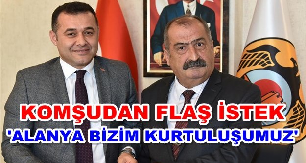 'Alanya il olsun, bizde ilçesi olalım'