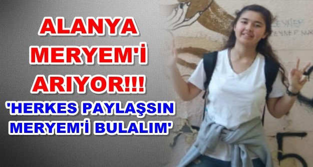 Alanya! Meryem'i gören var mı?