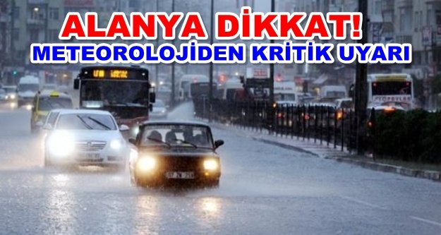 Alanya'ya sağanak yağış uyarısı!