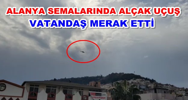 Alanya'yı meraklandıran uçuşun sebebi belli oldu