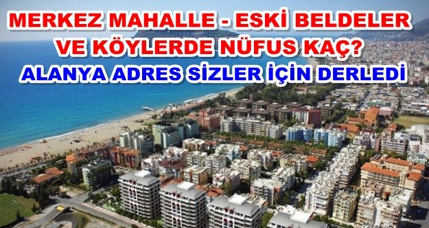 İşte Alanya'nın mahalle mahalle nüfus verileri