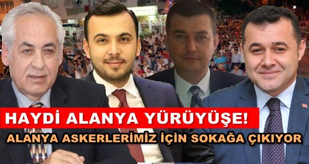 Alanya askerlerimize destek için yürüyecek