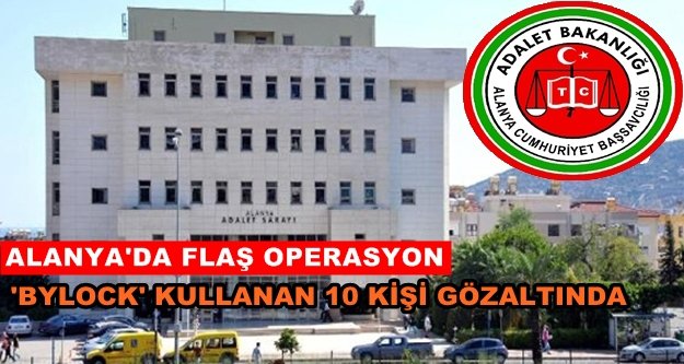 Alanya'da FETÖ operasyonu: 10 kişi gözaltında