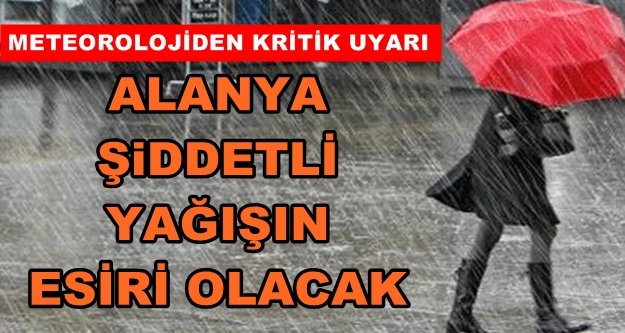 Alanya'ya şiddetli yağış uyarısı!