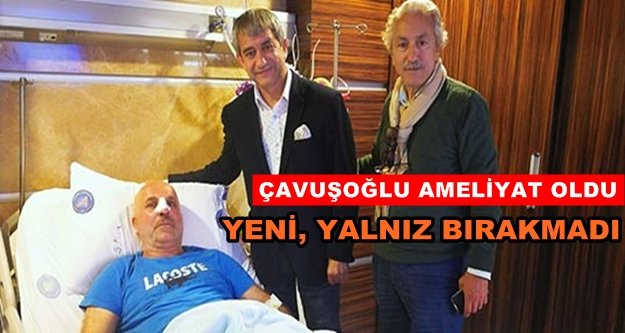 Alanyaspor Başkanı Çavuşoğlu ameliyat oldu