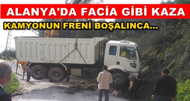 Freni boşalan kamyon uçurumdan aşağı yuvarlandı