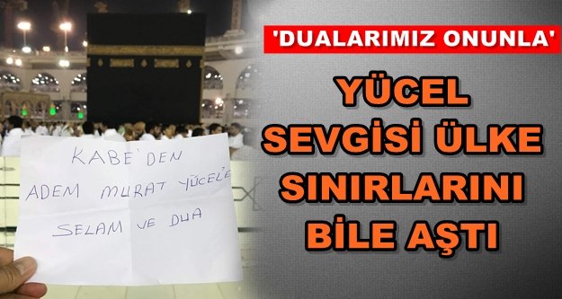 Kutsal topraklardan Başkan Yücel'e selam var