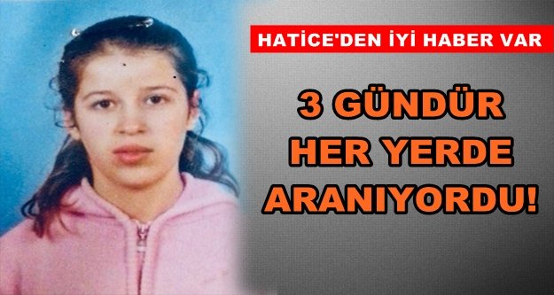 Müjde! Hatice bulundu