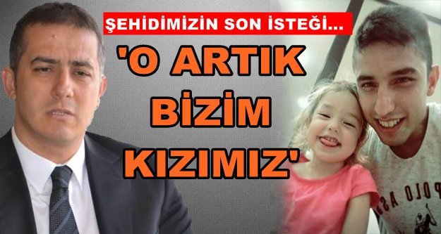 Şehidimizin son isteği yerine getirilecek