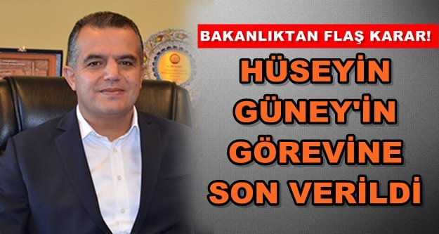 ŞOK! Hüseyin Güney'in görevi sonlandırıldı!