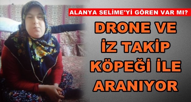 Alanya'da engelli kadın kayboldu!