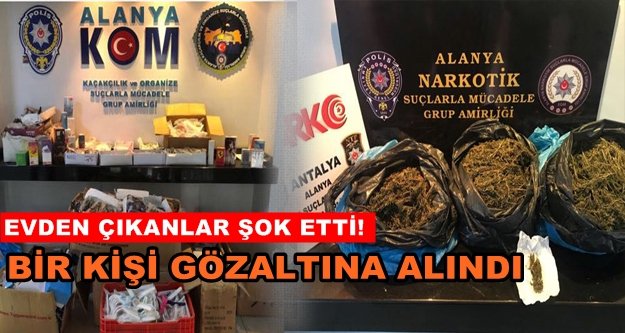 Alanya'da polisten baskın! Evde yok yok!