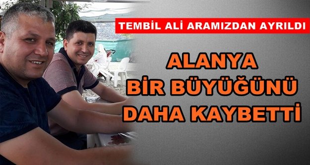 Alanya 'Tembil Ali'yi kaybetti