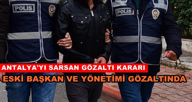 Eski başkan ve yönetimine operasyon: 11 kişi gözaltında