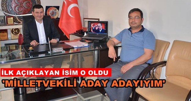 MHP'den ilk aday o oldu!