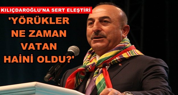 Çavuşoğlu'ndan, Kılıçdaroğlu'nun Yörük açıklamalarına eleştiri
