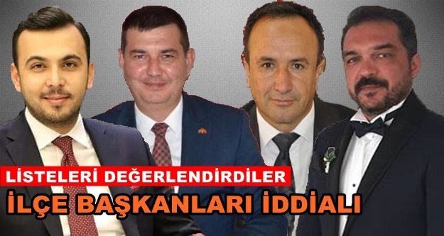 İlçe başkanları listeler için ne dediler?