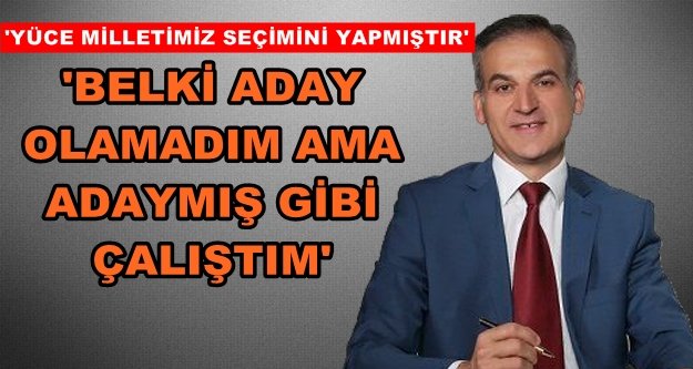 Akçalıoğlu seçimi değerlendirdi!