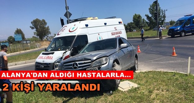 Alanya'dan hasta taşıyan ambulans kaza yaptı