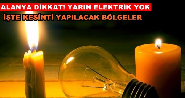 Alanya'nın 31 mahallesinde kesinti yaşanacak