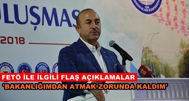 Bakan Çavuşoğlu: "FETÖ, benim bakanlığımı da tahrip etti"