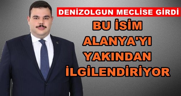 Denizolgun meclise girdi!