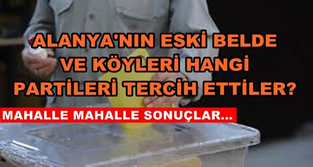 Eski belde ve köylerin seçim sonuçları açıklandı!