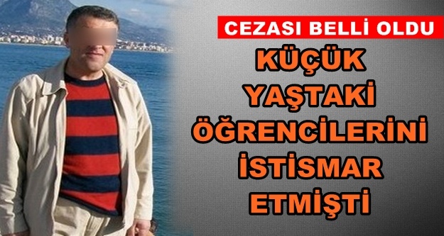 Alanya'da cinsel istismarda bulunan öğretmene 31 yıl hapis...