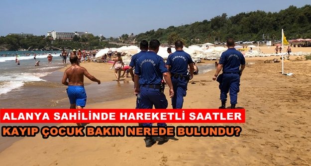 Alanya'da jandarmanın kayıp çocuk seferberliği