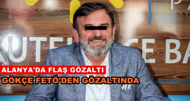 Alanya'da İyi Parti Milletvekili Adayı FETÖ'den gözaltında