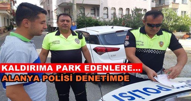 Alanya polisi saygısız sürücüleri affetmiyor