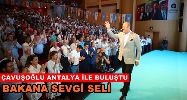 Antalya Çavuşoğlu'nu bağrına bastı