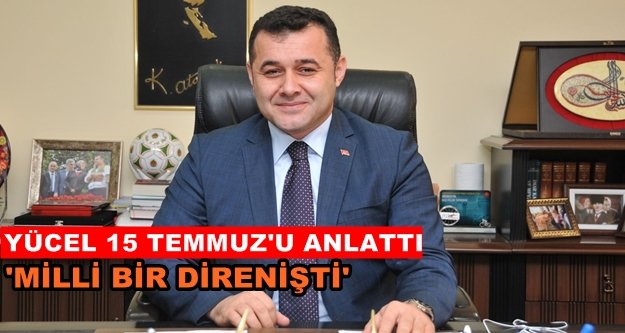 Başkan Yücel'den 15 Temmuz mesajı