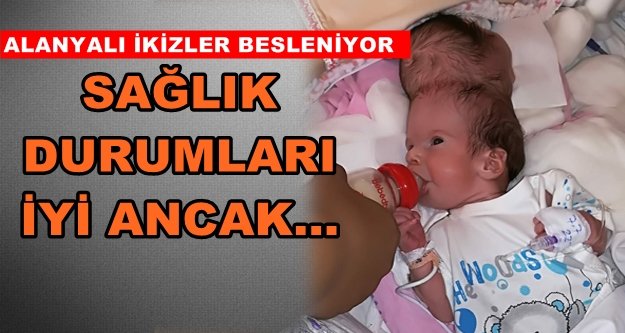Siyam ikizleri biberonla beslenmeye başlandı
